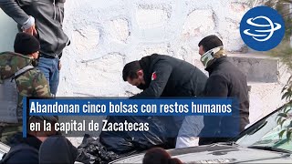 Abandonan cinco bolsas con restos humanos en la capital de Zacatecas