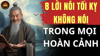 Cổ nhân Dạy: 8 Lời Nói Tối Kỵ Không Nói Trong Mọi Hoàn Cảnh | Minh Triết 365