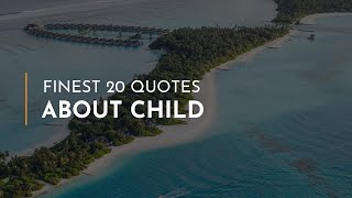 Finest 20 Quotes about Child ~ Everyday Quotes ~ Motivational Quotes ~ Heart Quotes