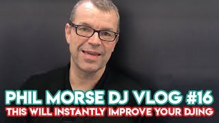 "This Will Instantly Improve Your DJing" - Phil Morse DJ Vlog #16 - DJ Tips
