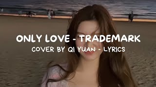 ONLY LOVE - COVER BY LUU PHAN (ORIGINAL BY TRADEMARK) LYRICS