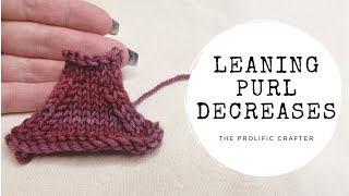 KNITTING TECHNIQUES | Leaning Purl Decreases | The Prolific Crafter
