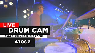 LIVE DRUM CAM  -  ANDRÉ LIMA - GABRIELA ROCHA  - ATOS 2