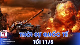 Thời sự Quốc tế tối 11/5.Pháo Nga nã dữ dội, xe bọc thép công phá Kharkov; Israel bao vây đông Rafah