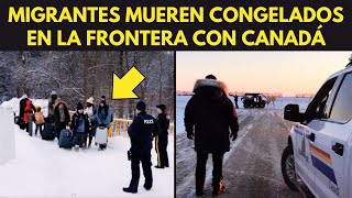 MIGRANTES MUEREN CONGELADOS EN LA FRONTERA CON CANADÁ