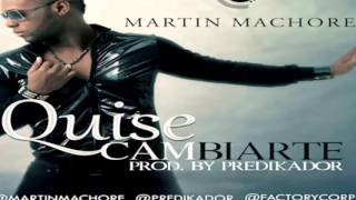 Martin Machore - Quise cambiarte