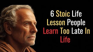 6 Stoic Life Lesson People Learn Too Late In Life STOIC PHILOSOPHY