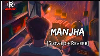 Manjha [Slowed + Reverb] || Lofi Mix || Textaudio|| Rmusic || 2022