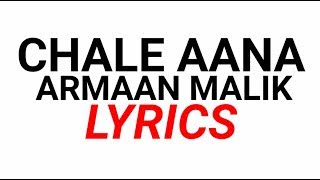 Chale aana song | Lyrics |Armaan Malik,Amaal Malik