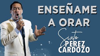 Sixto Pérez Cardozo - Enseñame a Orar