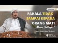 MANA DALILNYA !? Pahala Sampai Kepada Orang Mati || Habib Husain Ahmad Al-Hamid