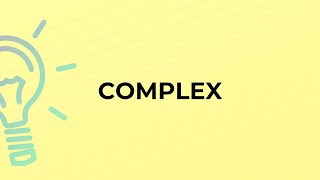 What is the meaning of the word COMPLEX?