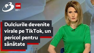 Dulciurile devenite virale pe TikTok, un pericol pentru sănătate | Zeci de copii intoxicaţi