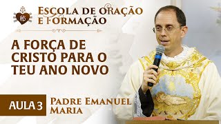 A força de Cristo para o teu Ano Novo  - Pregação - Pe Emanuel Maria | Hesed