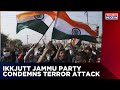 Ikkjutt Jammu Party Condemns Terror Attack In Rajouri, Killing Four & Injured Several Others