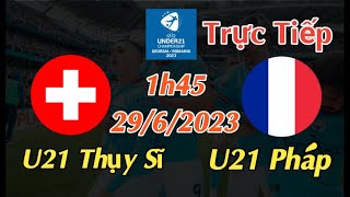 Soi kèo trực tiếp U21 Thụy Sĩ vs U21 Pháp - 1h45 Ngày 29/6/2023 - UEFA U21 CHAMPIONSHIP 2023