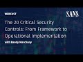 The 20 Critical Security Controls: From Framework to Operational to Implementation