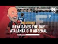 David Raya's amazing penalty save: Atalanta 0-0 Arsenal | Arsecast