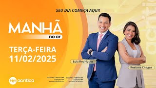 MANHÃ NO AR | AO VIVO | 11/02/2025