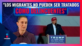 Claudia Sheinbaum defiende a los migrantes y busca reunión con Donald Trump | Noticias con Paco Zea