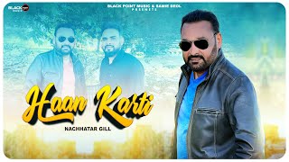 Haan Karti - New Punjabi Song | Nachhatar Gill | KV Singh | Samie Deol | Latest Punjabi Videos 2023