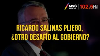 Ricardo Salinas Pliego, ¿otro desafío al gobierno?