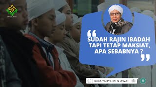 Sudah Rajin Ibadah Tapi Tetap Maksiat, Apa Sebabnya ? - Buya Yahya Menjawab