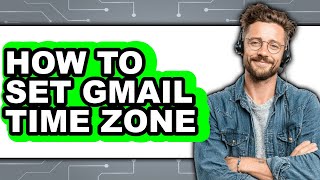 How to Set Gmail Time Zone - Easy Guide