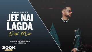 Jee Nai Lagda (Desi Mix) | DJ Nick Dhillon | Karan Aujla | Making Memories | New Punjabi Songs 2023