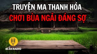 Truyện ma rợn gáy ở Thanh Hóa: Xin bùa ngải để đổi đời, gặp họa vì rước nhầm quỷ dữ #chuyenma