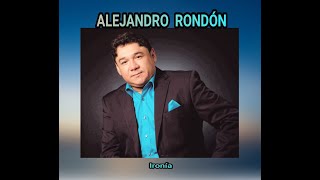 ALEJANDRO  RONDÓN - IRONÍA  (LETRA)