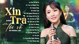 Album Xin Trả Tôi Về - Hồ Phương Liên | 15 Ca Khúc Bolero Trữ Tình Hay Nhất, Giọng Ca Triệu Người Mê