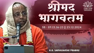 H.G. Sarvasakshi Prabhu || Srimad Bhagavatam - 09.15.16-23 || 25.12.2024