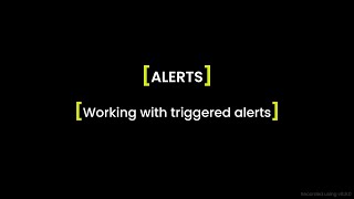 Alerts - Working with triggered alerts