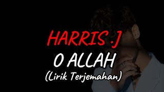 O ALLAH - HARRIS .J (Lirik Terjemahan)