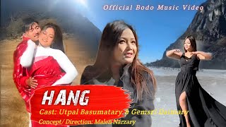 HANG | Official Bodo Music Video | ft Gemsri Daimary \u0026 Utpal Basumatary