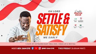 OH LORD, SETTLE \u0026 SATISFY ME EARLY!! PROPHETIC PRAYER HOUR [PPH] WITH REV SAM OYE [DAY 1415]