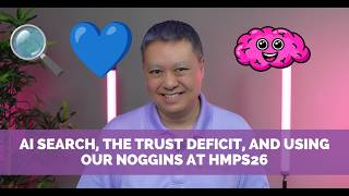 AI Search, the Trust Deficit, and Using Our Noggins at HMPS26