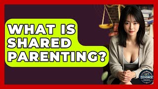 What Is Shared Parenting? - Get Divorce Answers