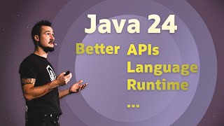 Java 24 - Better Language, Better APIs, Better Runtime