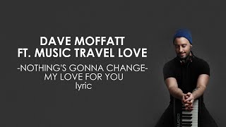 NOTHING'S GONNA CHANGE MY LOVE FOR YOU  | DAVE MOFFATT FEAT  MUSIC TRAVEL LOVE