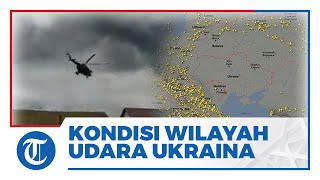 Kondisi Wilayah Udara Area Konflik Ukraina dan Rusia Terkini, Penerbangan Komersial Diimbau Hindari