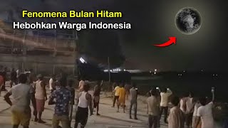 Warga Indonesia Geger! Bulan Tiba-Tiba Berubah Menjadi Hitam! Fenomena Alam