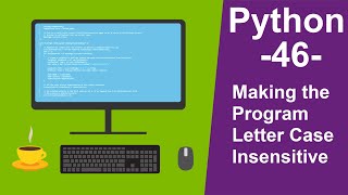 Python Tutorials for beginners -46- Making the Program Letter Case Insensitive in Python