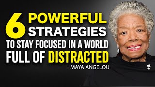 6 Powerful Strategies to Stay Focused in a Distracted World  - Maya Angelou Motivation