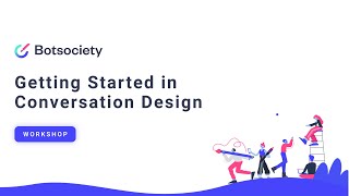 Getting started in conversation design (Botsociety Workshop #1)