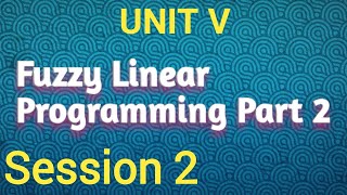 Fuzzy Linear Programming | Fuzzy Numbers | Part 2 | Session 2