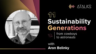 Sustainability Generations: from cowboys to astronauts | Aron Belinky | ATALK 11