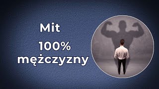 Czy jesteś 100% mężczyzną? Czyli jak dzisiejsze media nas ogłupiają.