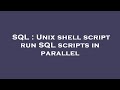 SQL : Unix shell script run SQL scripts in parallel